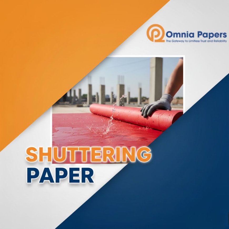Shuttering Paper: A Reliable Construction Support Solution – Supplied by Omnia Papers LLP