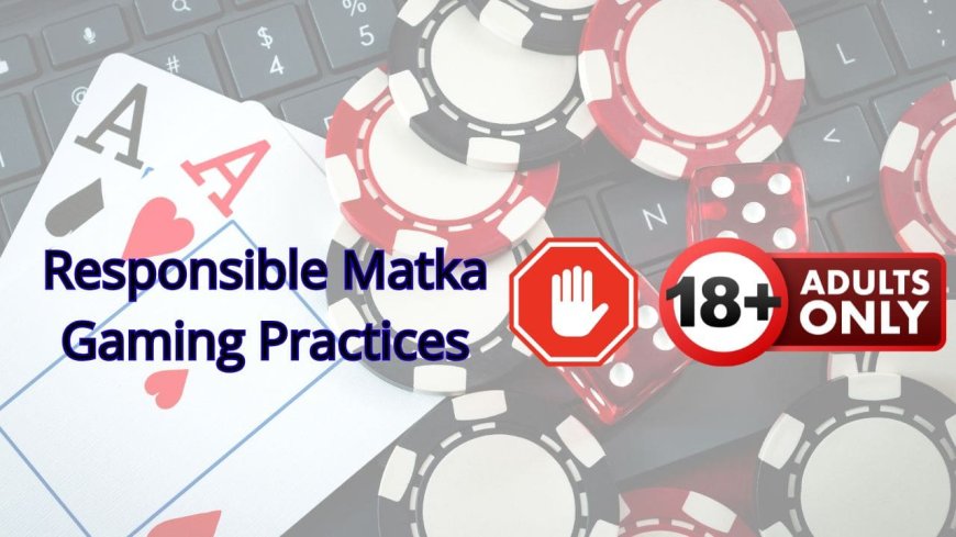 MatkaPlay.Pro Introduces Responsible Matka Gaming Practices to Encourage Safer User Engagement