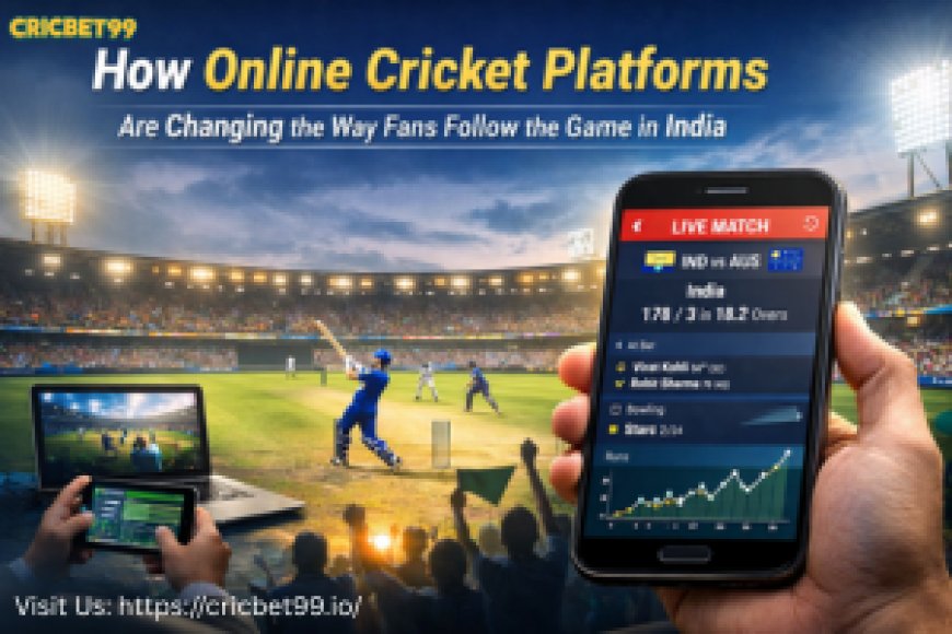 How Online Cricket Platforms Are Changing the Way Fans Follow the Game in India