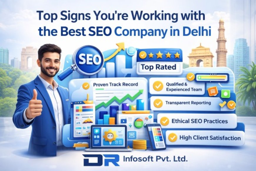 Top Signs You’re Working with the Best SEO Company in Delhi