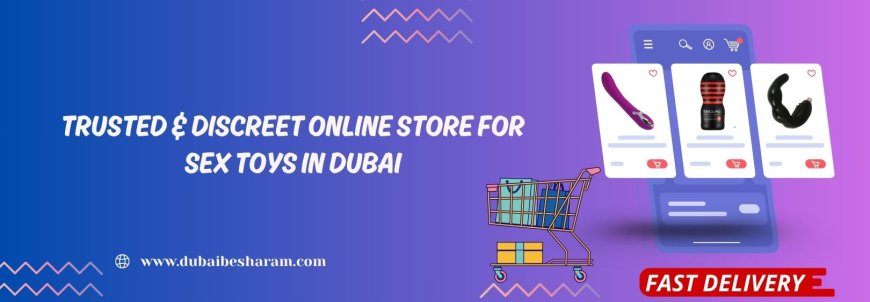 Trusted Online Sex Toys Store in Dubai for Discreet Shopping