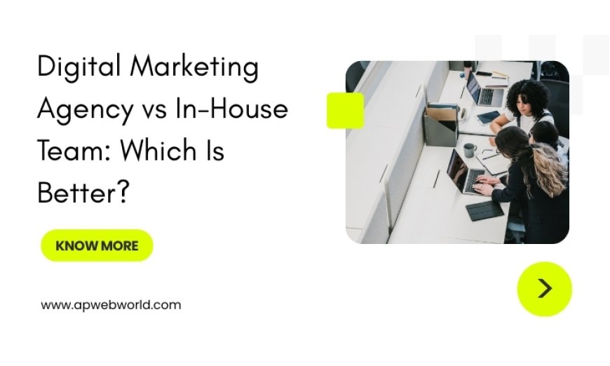Digital Marketing Agency vs In-House Team: Which Is Better?
