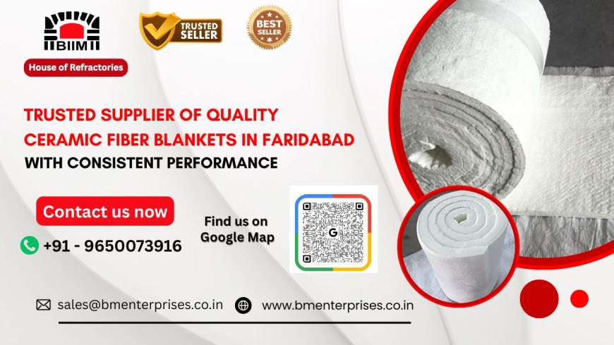 Trusted Supplier of Quality Ceramic Fiber Blankets in Faridabad with Consistent Performance