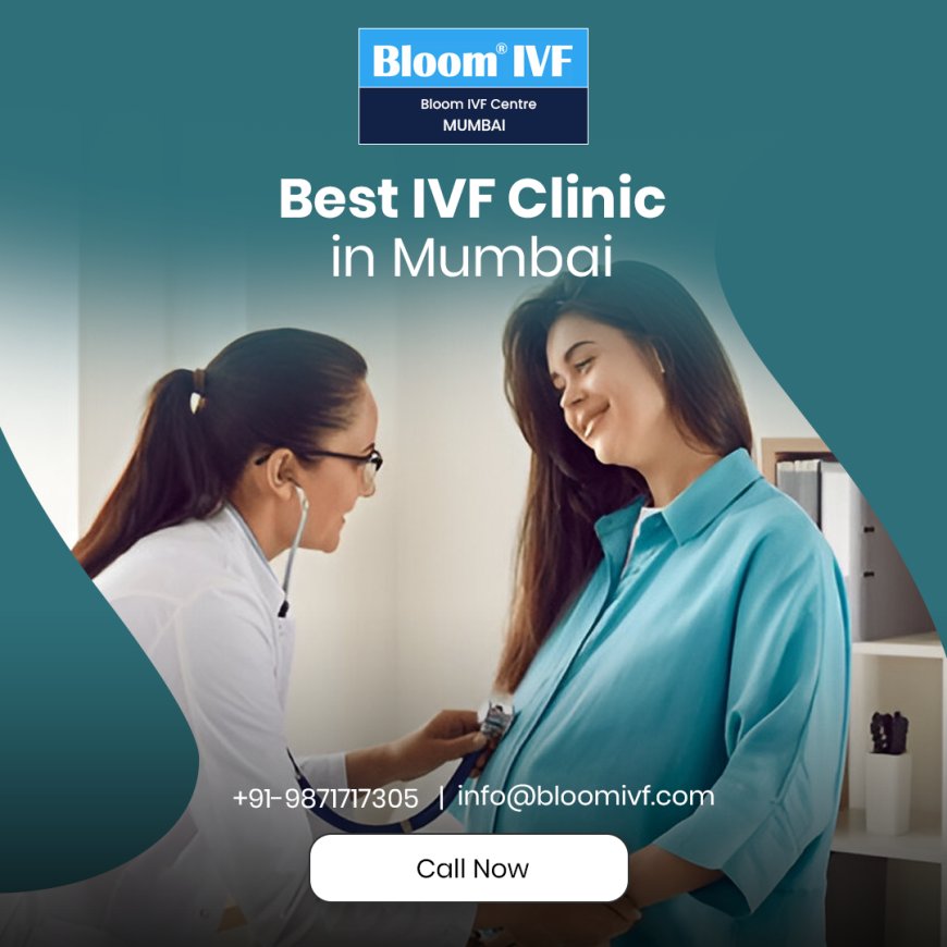 Bloom IVF: The Best IVF Clinic in Mumbai