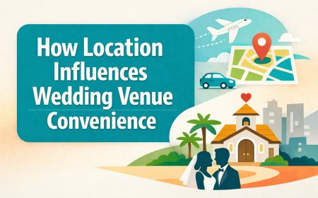 How Location Influences Wedding Venue Convenience