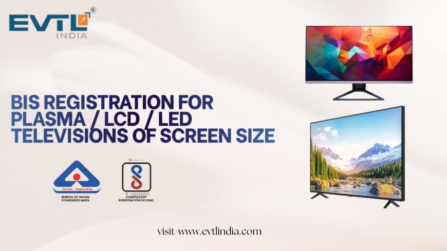 BIS & ISI Certification for Plasma / LCD / LED Televisions (32" & Above)