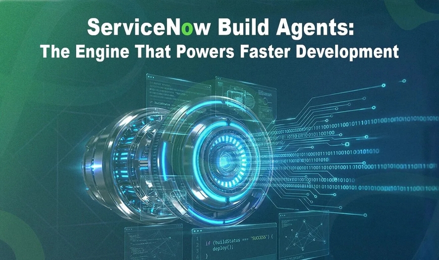 ServiceNow Build Agents: The Engine That Powers Faster Development
