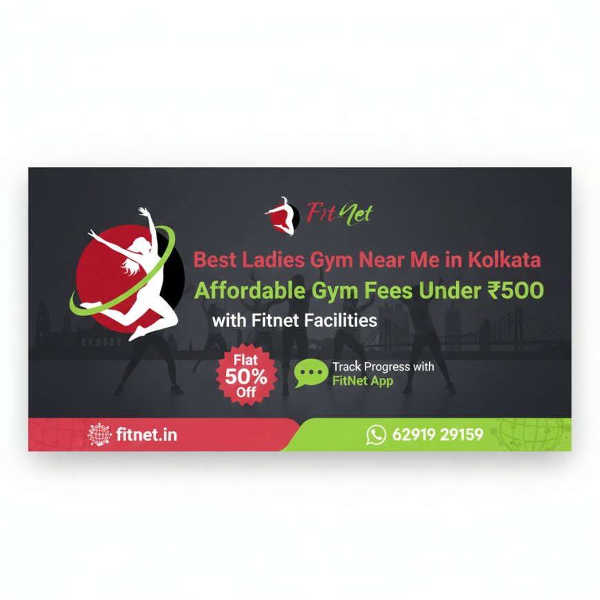 Best Ladies Gym Near Me in Kolkata: Affordable Gym Fees Under ₹500 with Fitnet Facilities