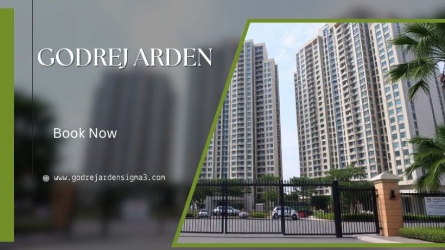 Godrej Arden | Perfect Residential Choice In Greater Noida