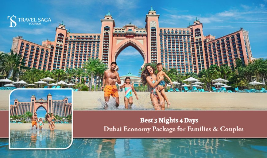 Best 3 Nights 4 Days Dubai Economy Package for Families & Couples