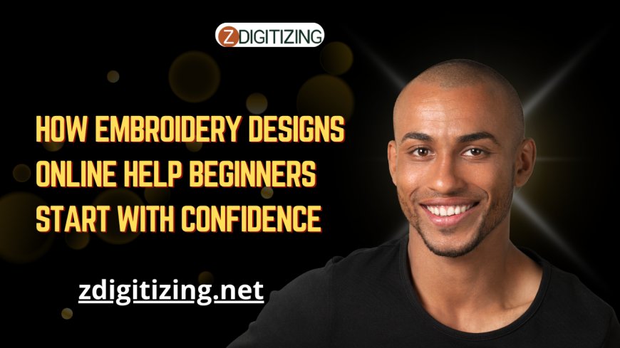 How Embroidery Designs Online Help Beginners Start With Confidence