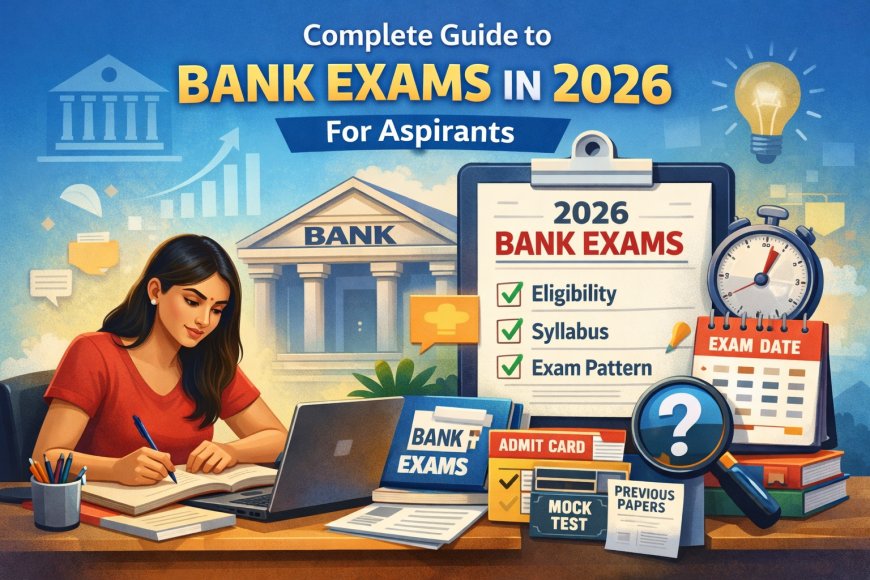 Complete Guide on Bank Exams In 2026 for Aspirants