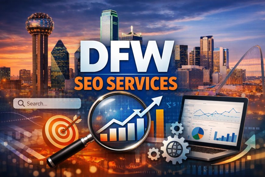 DFW SEO Services: A Complete Guide to Growing Your Business Online