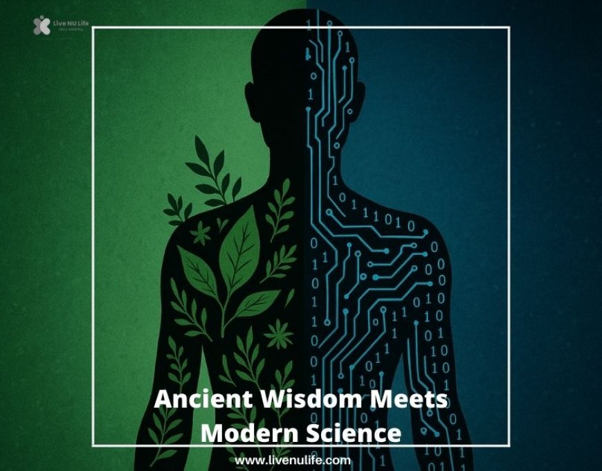Ancient Wisdom Meets Modern Science
