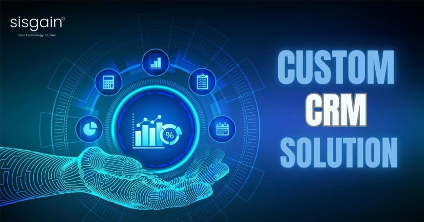 How Custom CRM Solutions Automate Business Workflows