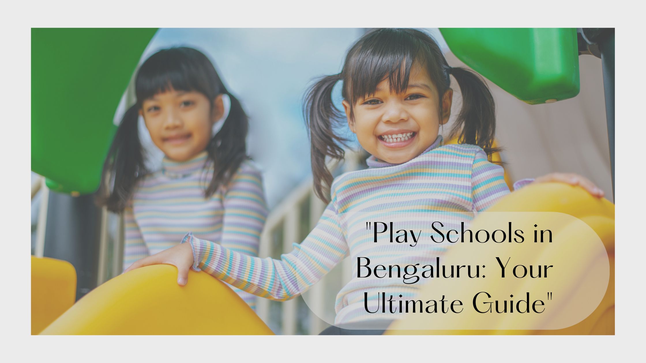 Play Schools in Bengaluru: Your Ultimate Guide